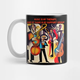 Music is my therapy, and my band is my support group. Mug